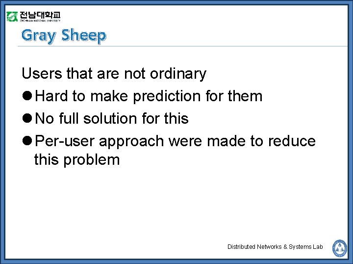 Gray Sheep Users that are not ordinary l Hard to make prediction for them