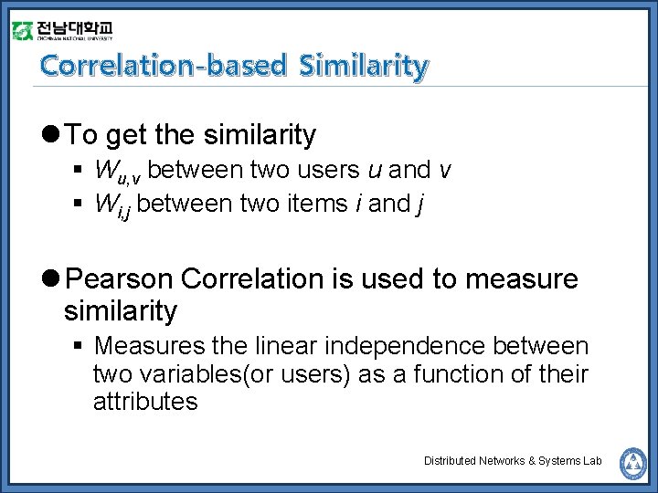 Correlation-based Similarity l To get the similarity § Wu, v between two users u