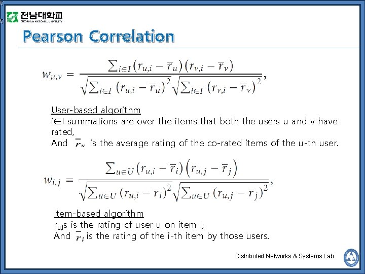 Pearson Correlation User-based algorithm i∈I summations are over the items that both the users