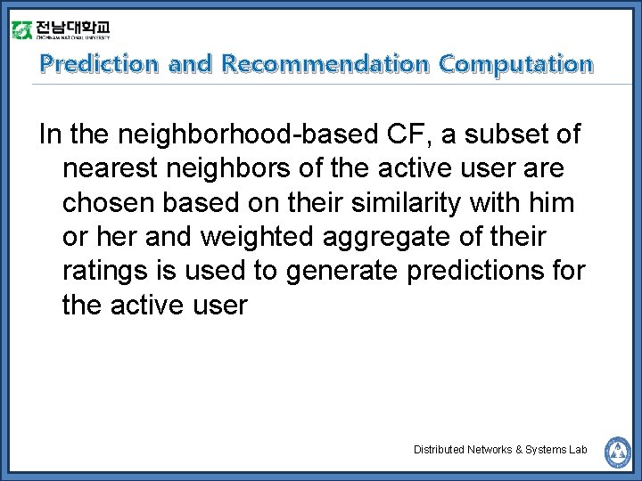 Prediction and Recommendation Computation In the neighborhood-based CF, a subset of nearest neighbors of