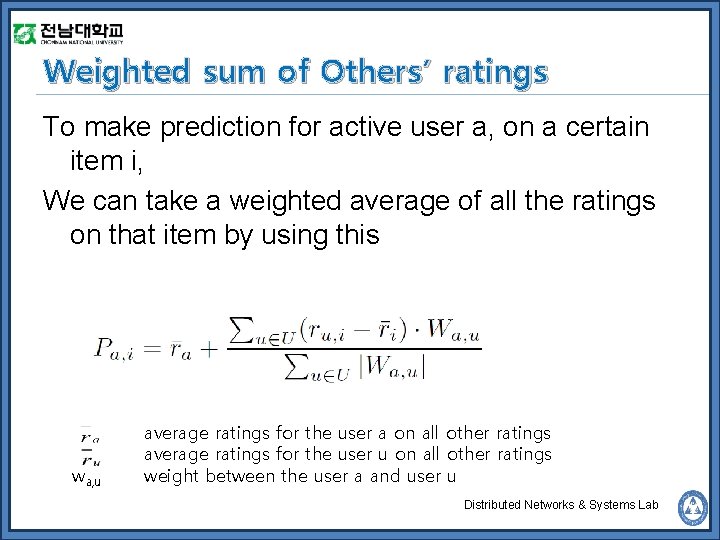 Weighted sum of Others’ ratings To make prediction for active user a, on a