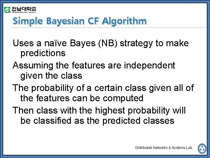Simple Bayesian CF Algorithm Uses a naïve Bayes (NB) strategy to make predictions Assuming