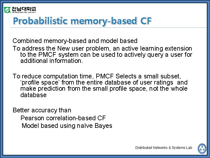 Probabilistic memory-based CF Combined memory-based and model based To address the New user problem,