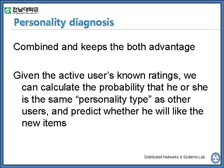 Personality diagnosis Combined and keeps the both advantage Given the active user’s known ratings,