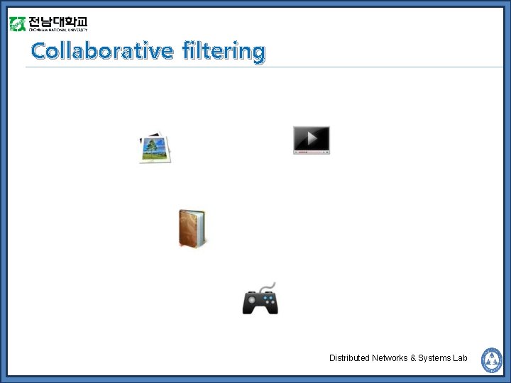 Collaborative filtering Distributed Networks & Systems Lab 