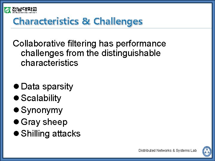 Characteristics & Challenges Collaborative filtering has performance challenges from the distinguishable characteristics l Data