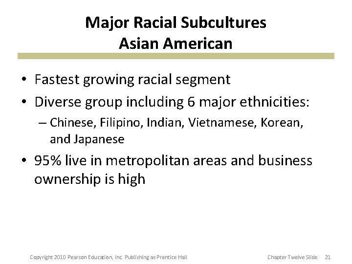 Major Racial Subcultures Asian American • Fastest growing racial segment • Diverse group including