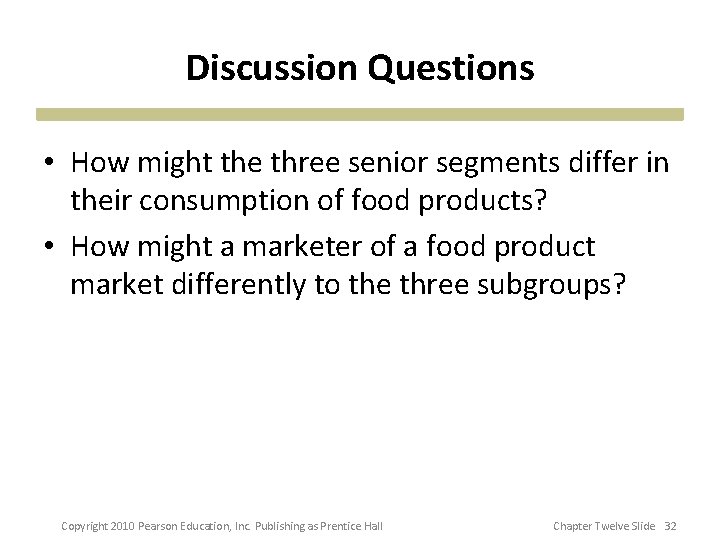 Discussion Questions • How might the three senior segments differ in their consumption of