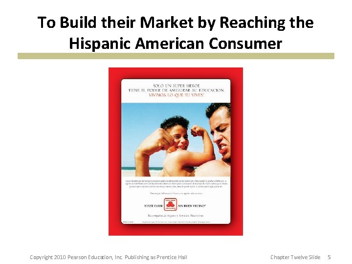 To Build their Market by Reaching the Hispanic American Consumer Copyright 2010 Pearson Education,