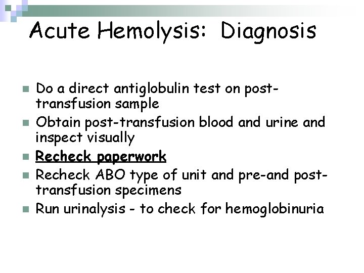 Acute Hemolysis: Diagnosis n n n Do a direct antiglobulin test on posttransfusion sample