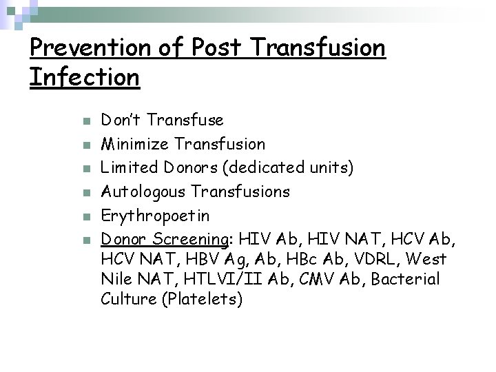 Prevention of Post Transfusion Infection n n n Don’t Transfuse Minimize Transfusion Limited Donors