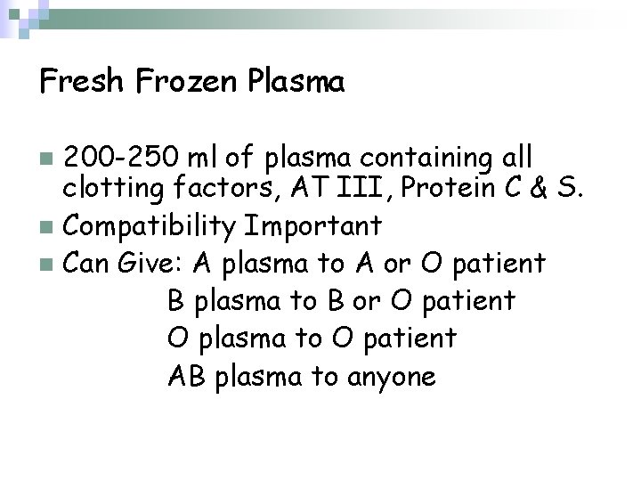 Fresh Frozen Plasma 200 -250 ml of plasma containing all clotting factors, AT III,