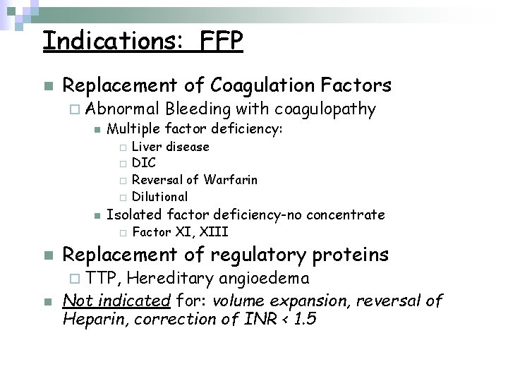 Indications: FFP n Replacement of Coagulation Factors ¨ Abnormal Bleeding with coagulopathy n Multiple