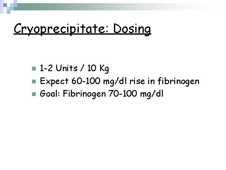 Cryoprecipitate: Dosing n n n 1 -2 Units / 10 Kg Expect 60 -100