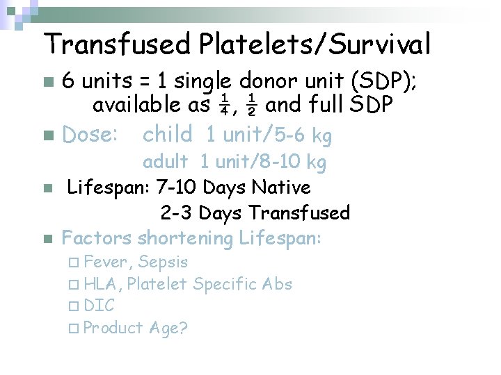 Transfused Platelets/Survival 6 units = 1 single donor unit (SDP); available as ¼, ½