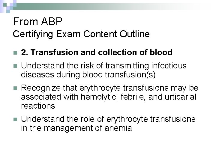 From ABP Certifying Exam Content Outline n 2. Transfusion and collection of blood n