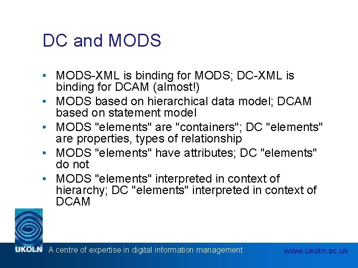 DC and MODS • MODS-XML is binding for MODS; DC-XML is binding for DCAM DC and MODS • MODS-XML is binding for MODS; DC-XML is binding for DCAM