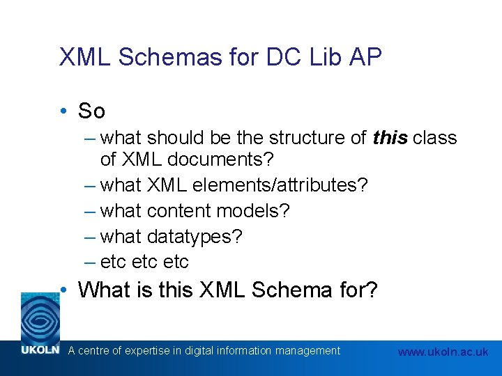 XML Schemas for DC Lib AP • So – what should be the structure XML Schemas for DC Lib AP • So – what should be the structure