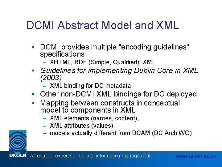 DCMI Abstract Model and XML • DCMI provides multiple "encoding guidelines" specifications – XHTML,