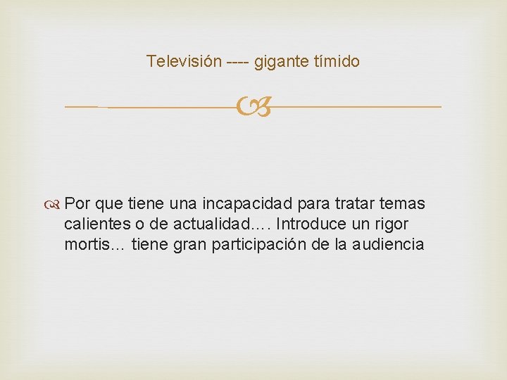 Televisión ---- gigante tímido Por que tiene una incapacidad para tratar temas calientes o