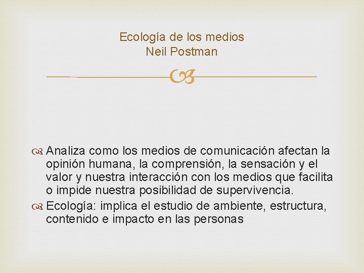 Ecología de los medios Neil Postman Analiza como los medios de comunicación afectan la