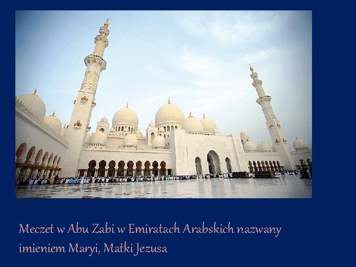 Meczet w Abu Zabi w Emiratach Arabskich nazwany imieniem Maryi, Matki Jezusa 