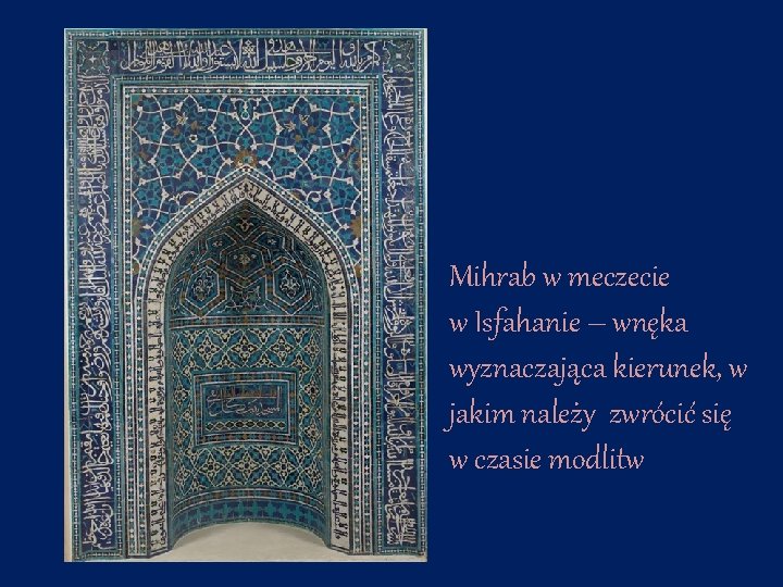 Mihrab w meczecie w Isfahanie – wnęka wyznaczająca kierunek, w jakim należy zwrócić się