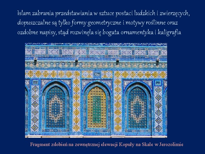 Islam zabrania przedstawiania w sztuce postaci ludzkich i zwierzęcych, dopuszczalne są tylko formy geometryczne