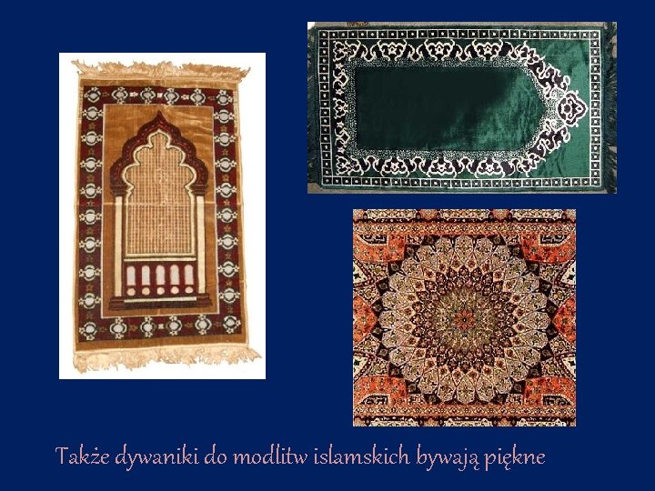 Także dywaniki do modlitw islamskich bywają piękne 