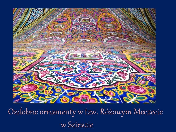 Ozdobne ornamenty w tzw. Różowym Meczecie w Szirazie 