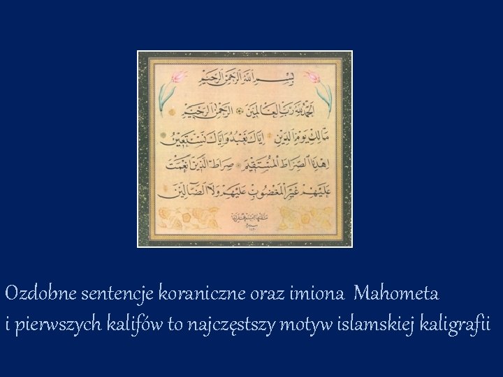 Ozdobne sentencje koraniczne oraz imiona Mahometa i pierwszych kalifów to najczęstszy motyw islamskiej kaligrafii