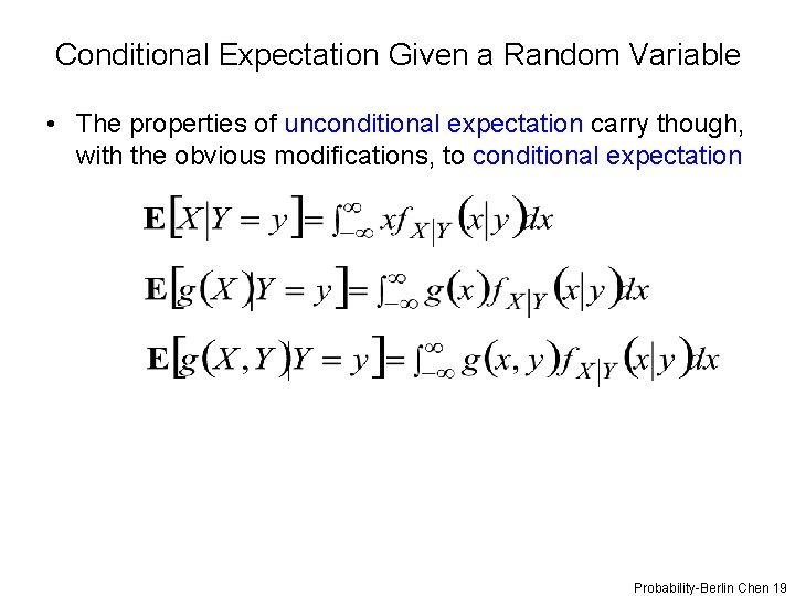 Conditional Expectation Given a Random Variable • The properties of unconditional expectation carry though,