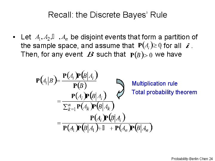 Recall: the Discrete Bayes’ Rule • Let be disjoint events that form a partition