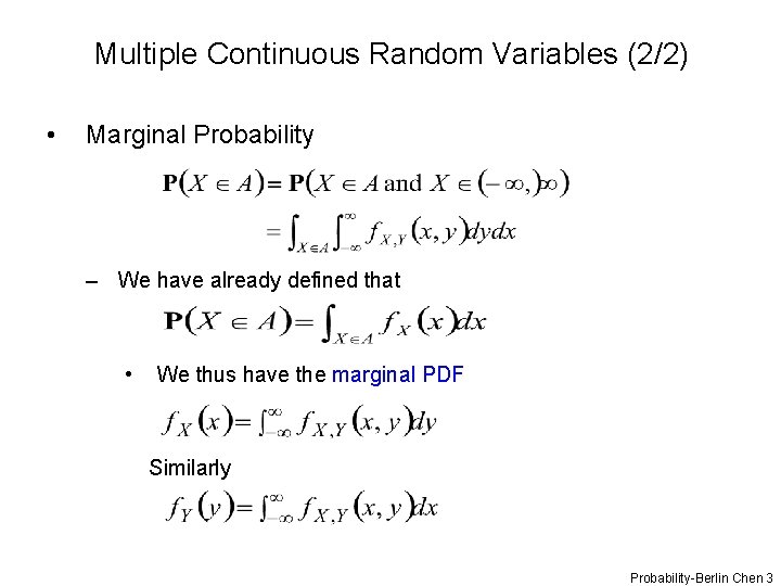 Multiple Continuous Random Variables (2/2) • Marginal Probability – We have already defined that