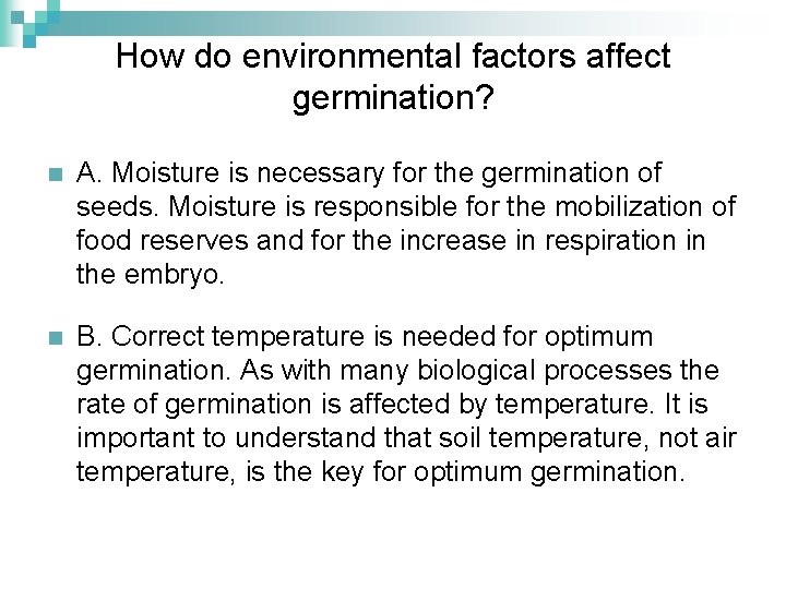 How do environmental factors affect germination? n A. Moisture is necessary for the germination