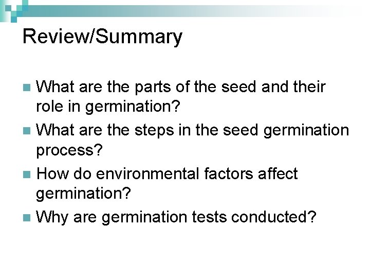 Review/Summary What are the parts of the seed and their role in germination? n