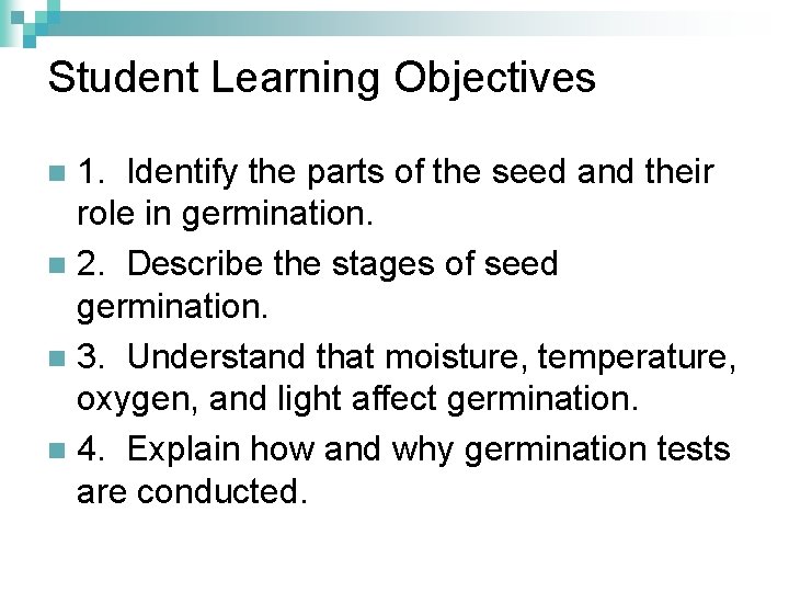 Student Learning Objectives 1. Identify the parts of the seed and their role in