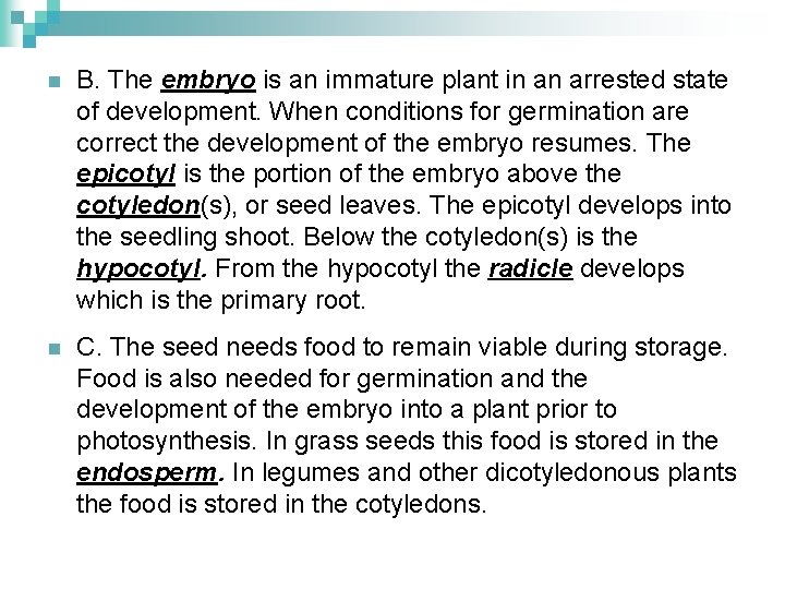 n B. The embryo is an immature plant in an arrested state of development.