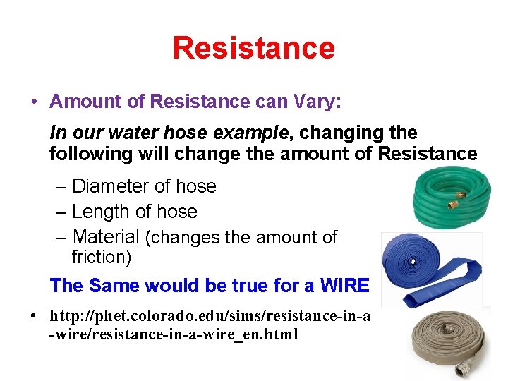 Resistance • Amount of Resistance can Vary: In our water hose example, changing the