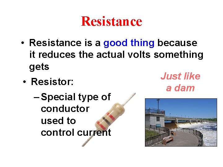 Resistance • Resistance is a good thing because it reduces the actual volts something