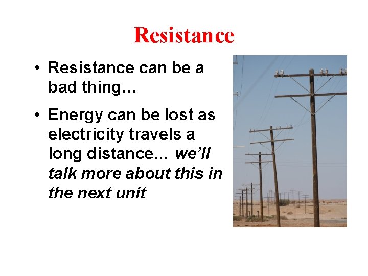 Resistance • Resistance can be a bad thing… • Energy can be lost as