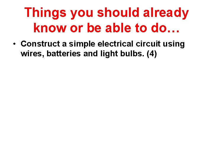 Things you should already know or be able to do… • Construct a simple