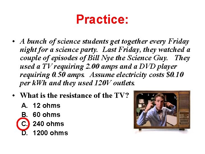 Practice: • A bunch of science students get together every Friday night for a