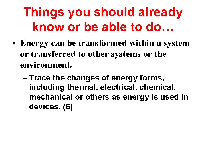 Things you should already know or be able to do… • Energy can be