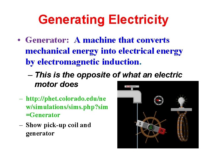 Generating Electricity • Generator: A machine that converts mechanical energy into electrical energy by
