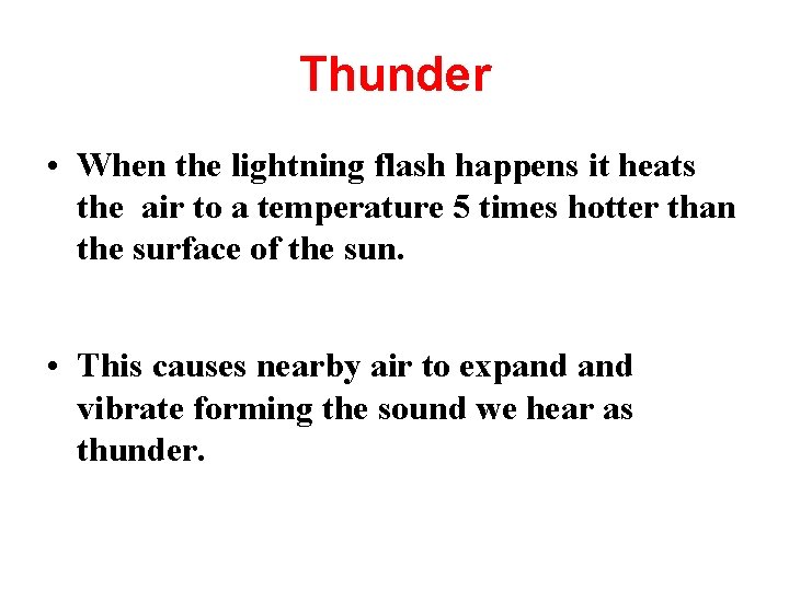 Thunder • When the lightning flash happens it heats the air to a temperature