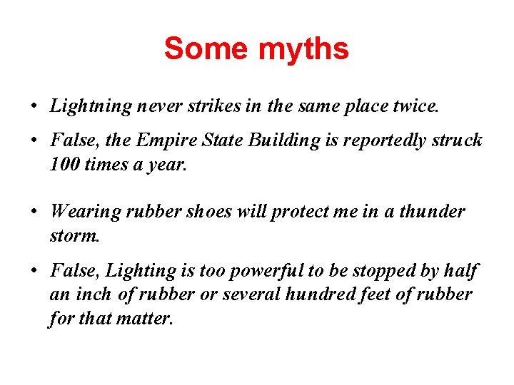 Some myths • Lightning never strikes in the same place twice. • False, the