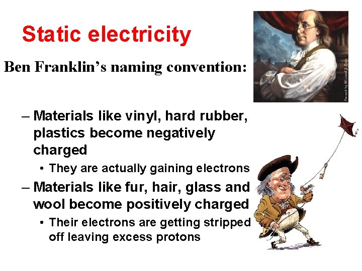 Static electricity Ben Franklin’s naming convention: – Materials like vinyl, hard rubber, plastics become