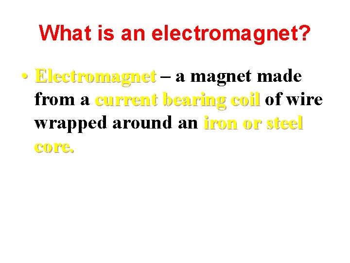 What is an electromagnet? • Electromagnet – a magnet made from a current bearing