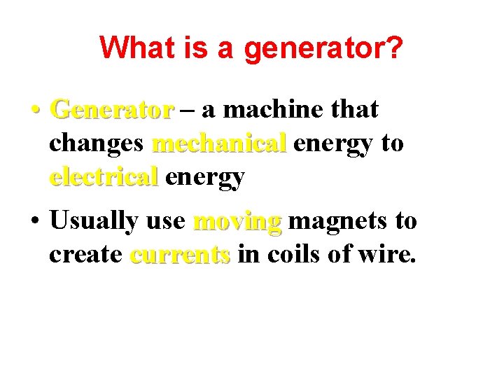 What is a generator? • Generator – a machine that changes mechanical energy to